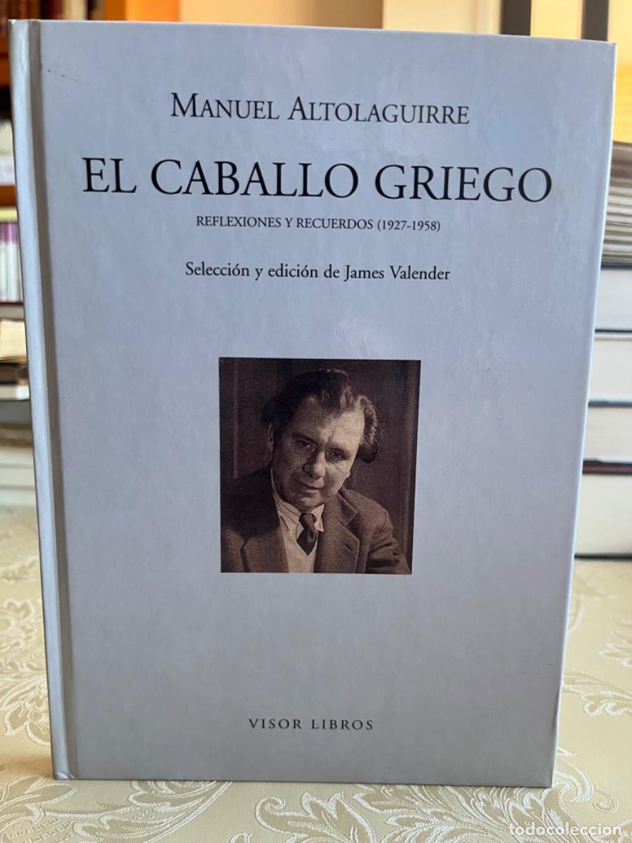 Libros de segunda mano: Altolaguirre, Manuel.- El caballo griego. Reflexiones y recuerdos (1927-1958)