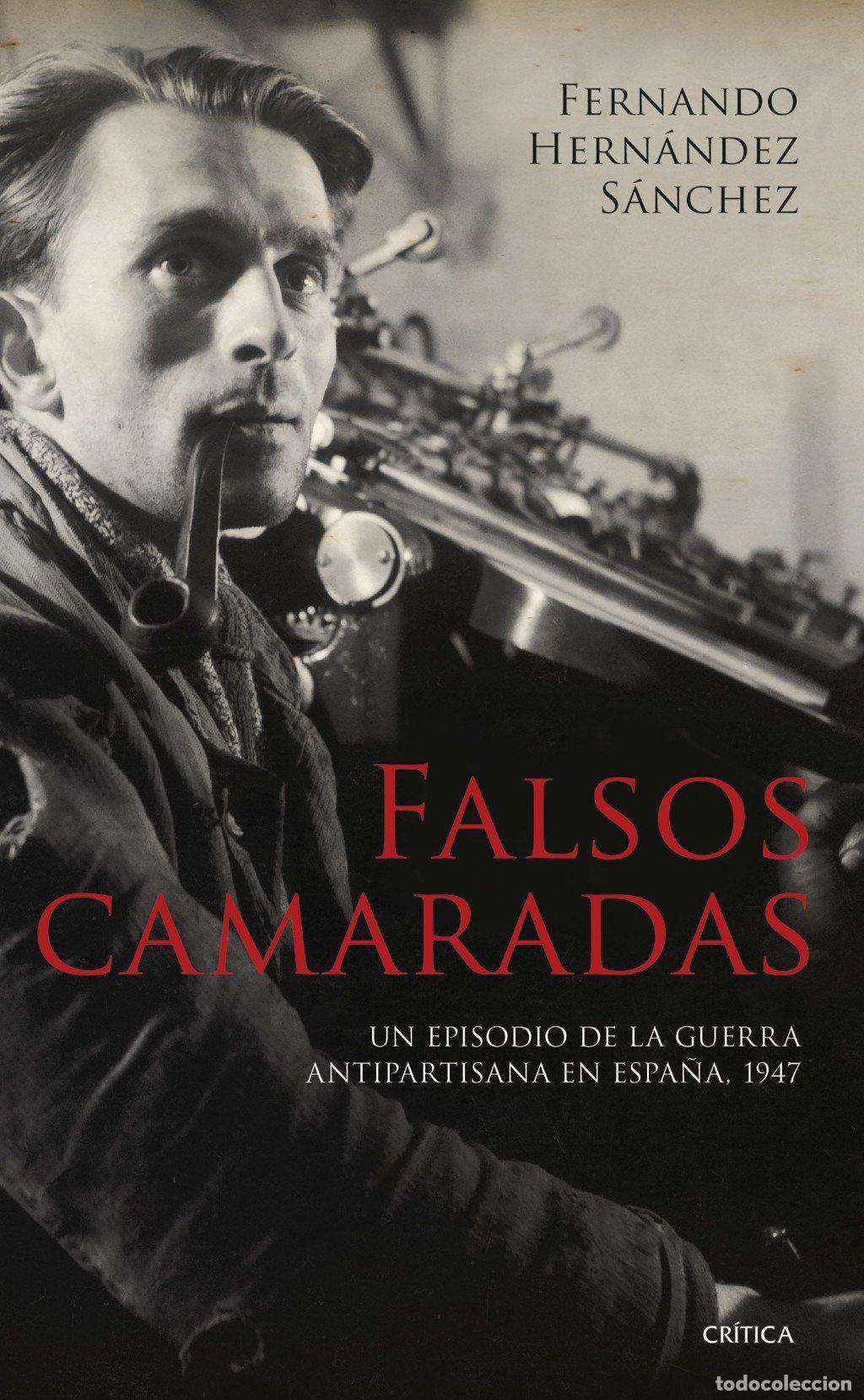 Libros de segunda mano: Falsos Camaradas: Un Episodio de la Guerra Antipartisana en Espa&ntilde;a, 1947 - Fernando Hern&aacute;ndez S&aacute;nche