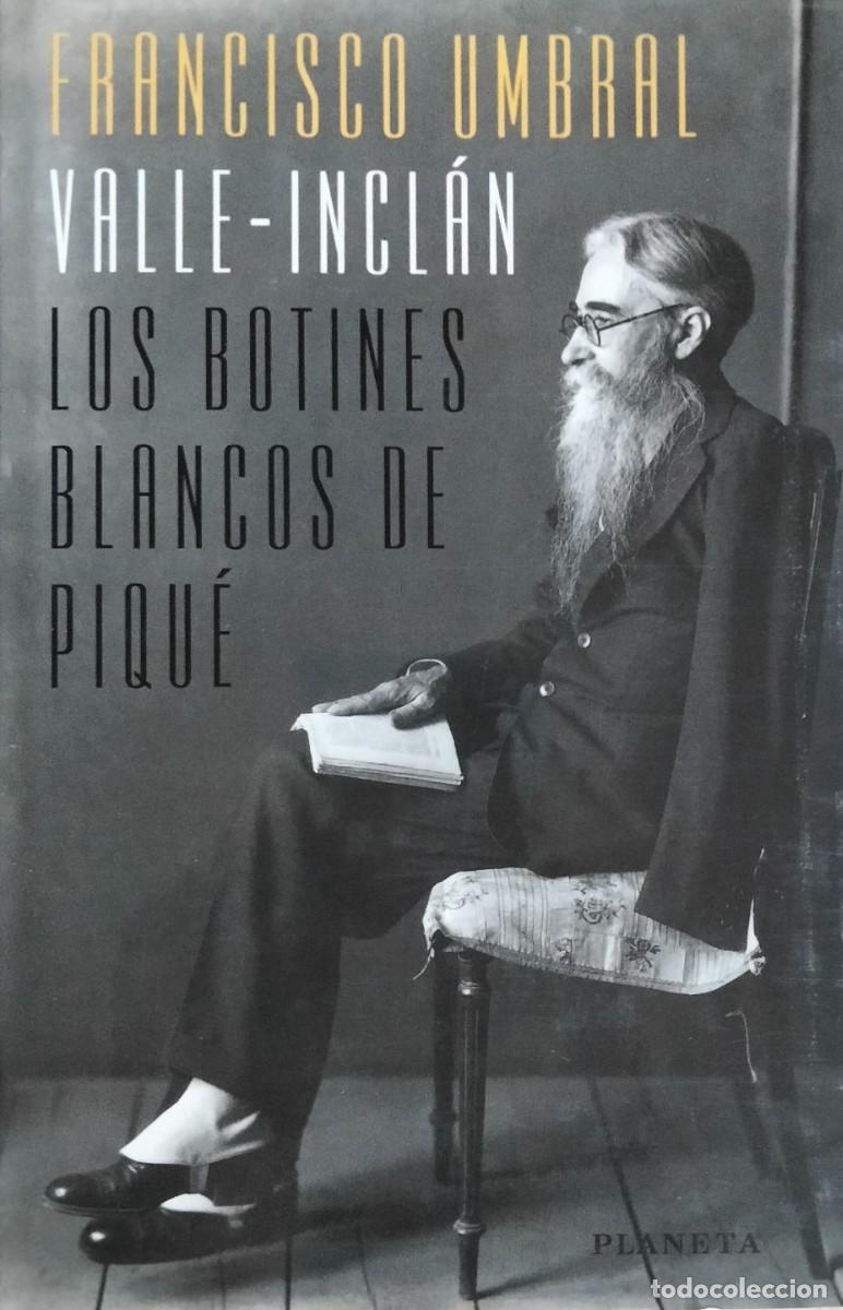 Libros de segunda mano: Francisco Umbral-Valle-Incl&aacute;n,los botines blancos de piqu&eacute;.Planeta.1998.