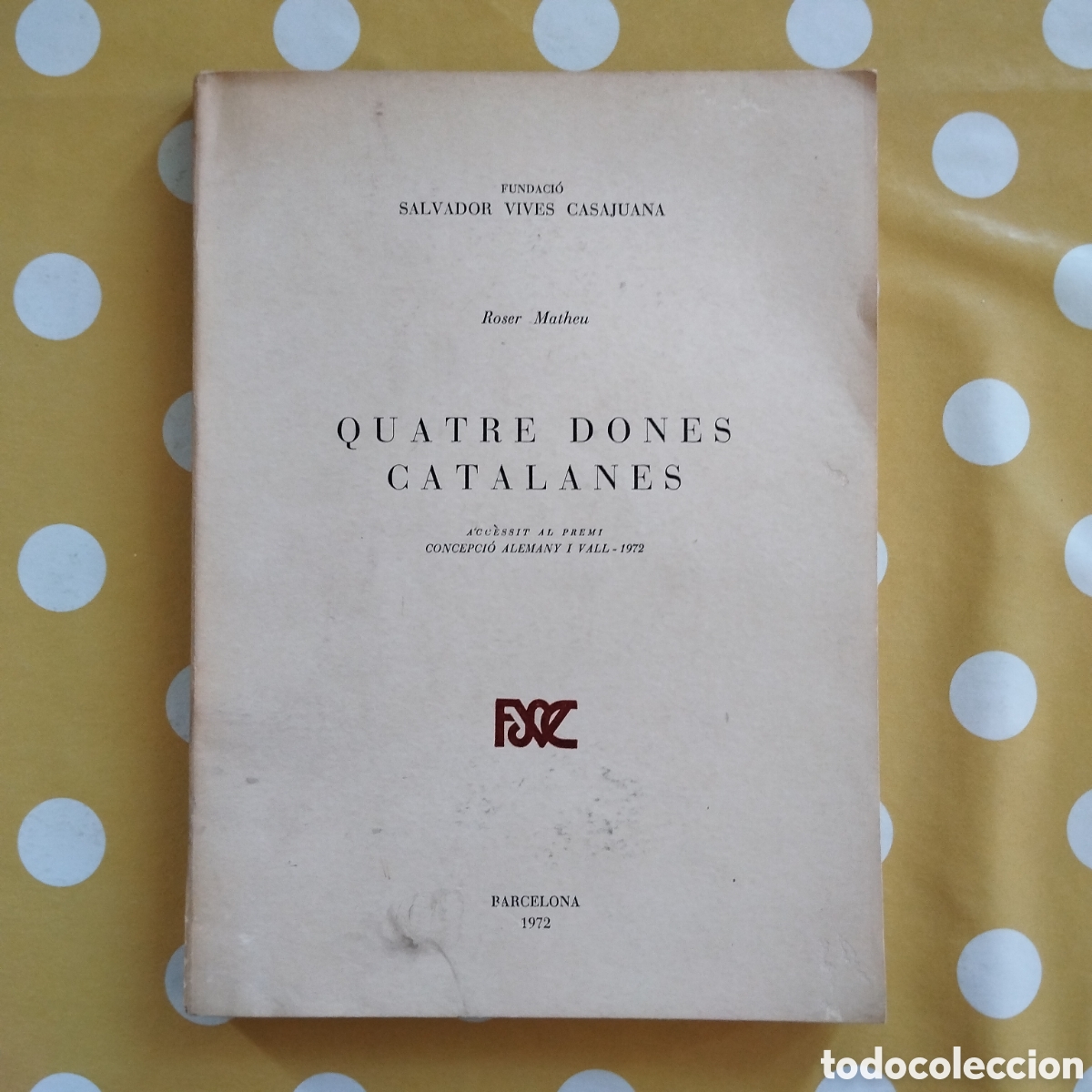 Libros de segunda mano: QUATRE DONES ROSER MATHEU FUNDACI&Oacute; SALVADOR VIVES CASAJUANA DOLORS MONSERD&Agrave; PALMIRA JAQUETTI