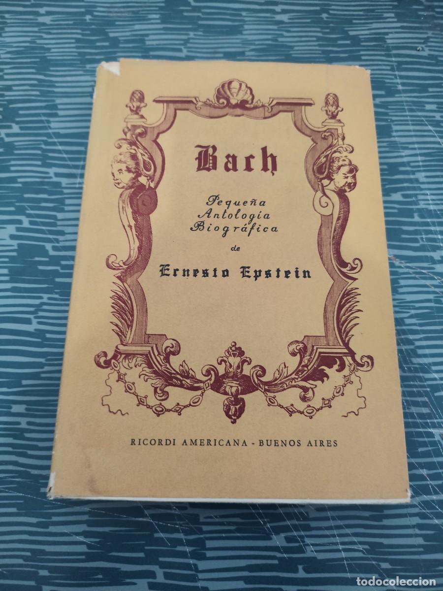 Libros de segunda mano: BACH,PEQUE&Ntilde;A ANTOLOG&Iacute;A BIOGRAFICA, ERNESTO EPSTEIN, RICORDI AMERICANA,1950,222 P&Aacute;GINAS.