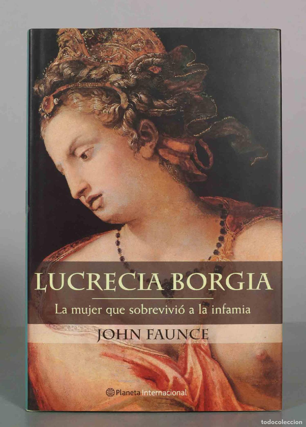 Libros de segunda mano: Lucrecia Borgia. La mujer que sobrevivi&oacute; a la infamia - John Faunce - Editorial Planeta