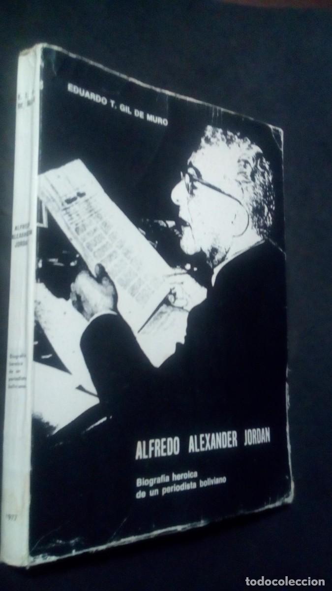 Libros de segunda mano: ALFREDO ALEXANDER JORDAN - BIOGRAFIA HEROICA DE UN PERIODISTA BOLIVIANO - EDUARDO T. GIL DE MURO