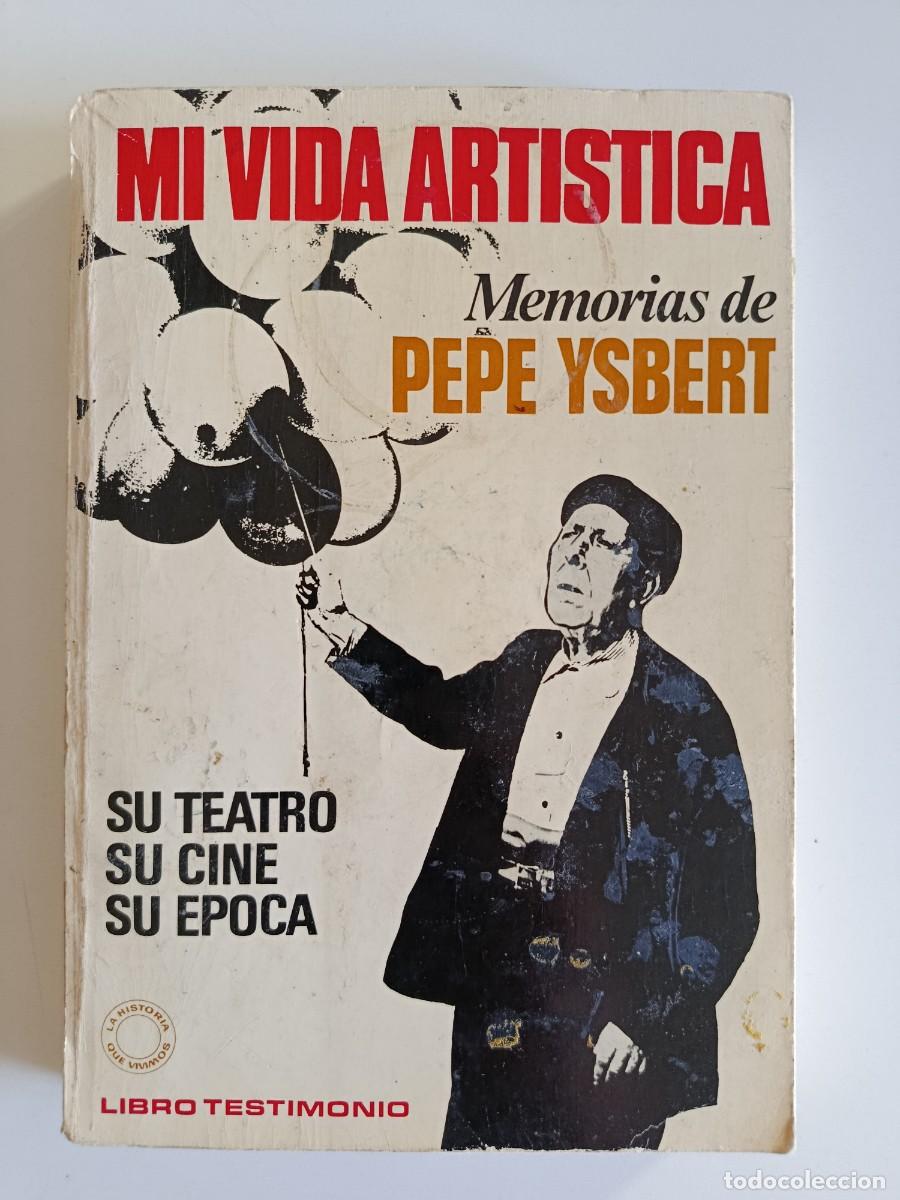 Libros de segunda mano: PEPE YSBERT. MEMORIAS. MI VIDA ART&Iacute;STICA. SU TEATRO SU CINE SU &Eacute;POCA. BRUGUERA. 1969