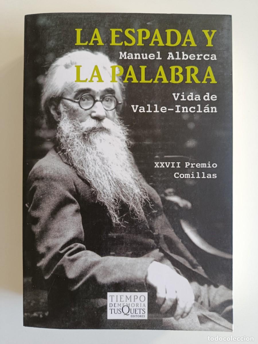 Libros de segunda mano: LA VIDA Y LA PALABRA. VIDA DE VALLE-INCL&Aacute;N. MANUEL ALBERCA. TUSQUETS. 2015