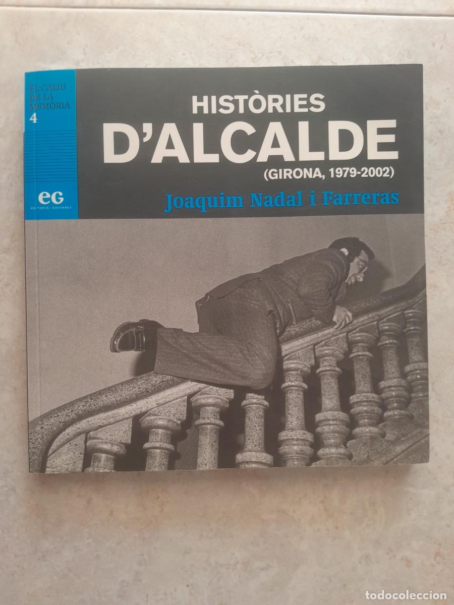 Libros de segunda mano: HISTORIES D'ALCALDE GIRONA 1979-2002. JOAQUIM NADAL I FARRERAS. 2019