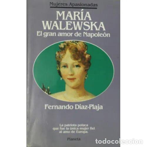 Gebrauchte B&uuml;cher: Maria Walewska: El Gran Amor de Napole&oacute;n - Diaz Plaja, Fernando - Planeta - Mujeres Apasionadas, 11