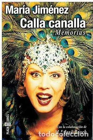 Libros de segunda mano: Calla Canalla: Memorias - Jim&eacute;nez, Mar&iacute;a - Plaza & Jan&eacute;s Editores - 4655