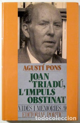 Libri di seconda mano: PONS, Agust&iacute; - Triad&uacute;, J. - JOAN TRIAD&Uacute;, L'IMPULS OBSTINAT - Barcelona 1994 - Il&middot;lustrat