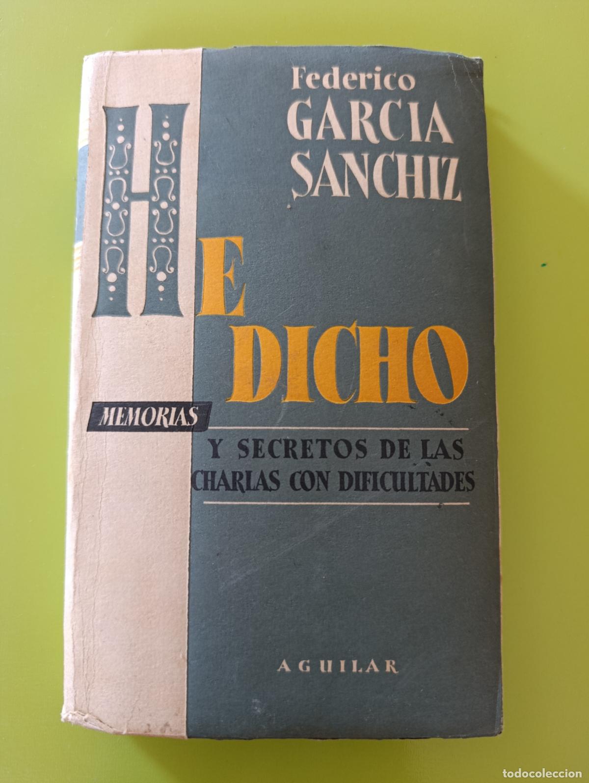 Libros de segunda mano: HE DICHO. MEMORIAS Y SECRETOS DE LAS CHARLAS CON DIFICULTADES. FEDERICO GARC&Iacute;A SANCHIZ. AGUILAR 1953
