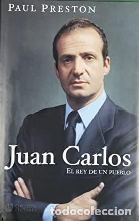 Libros de segunda mano: Juan Carlos el rey de un pueblo - Paul Preston - Circulo de Lectores - 2003