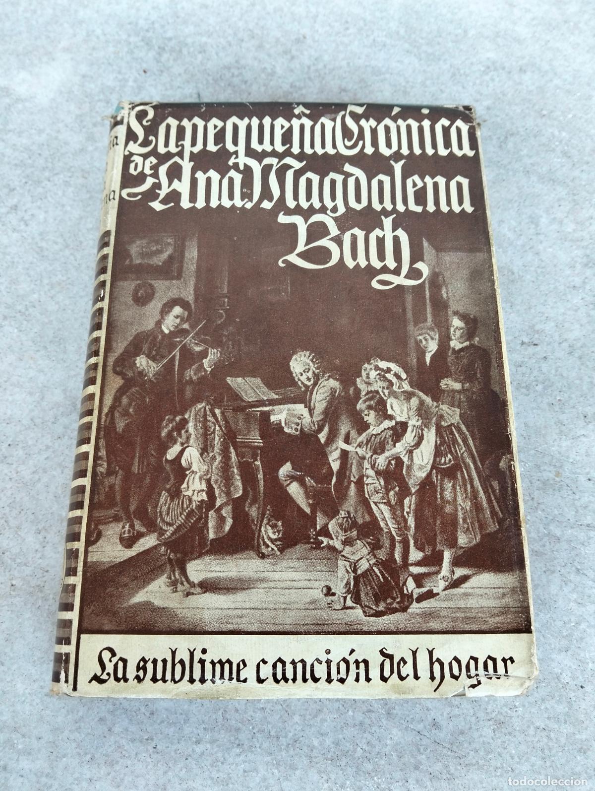 Second hand books: La peque&ntilde;a cr&oacute;nica de Ana Magdalena Bach la sublime canci&oacute;n del hogar primera edici&oacute;n 1940