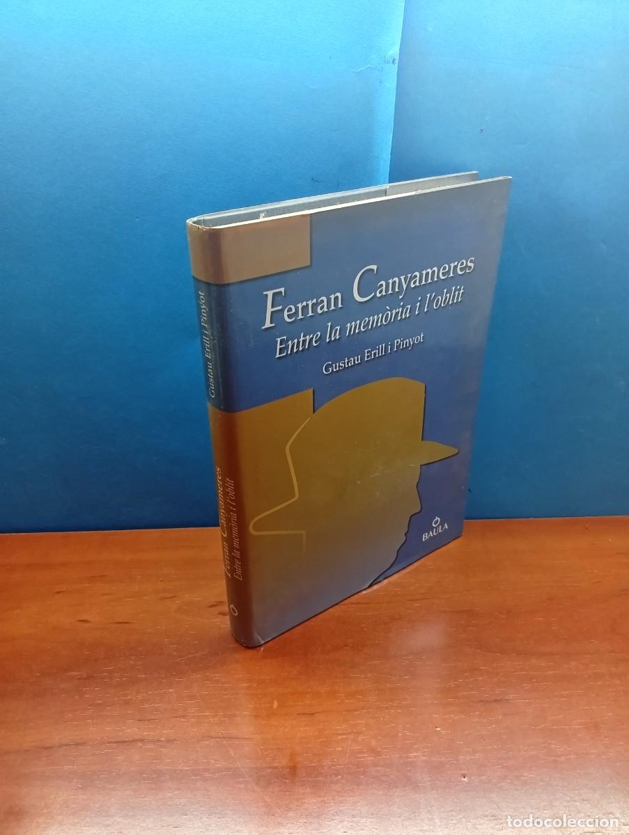 Libros de segunda mano: FERRAN CANYAMERES ENTRE LA MEM&Ograve;RIA I L'OBLIT.- GUSTAU ERILL I PINYOT