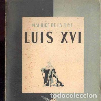 Libros de segunda mano: Libro Luis XVI Maurice De La Fuye 1945 Ediciones Cronos Biografia Revolucion Francesa PEIFER
