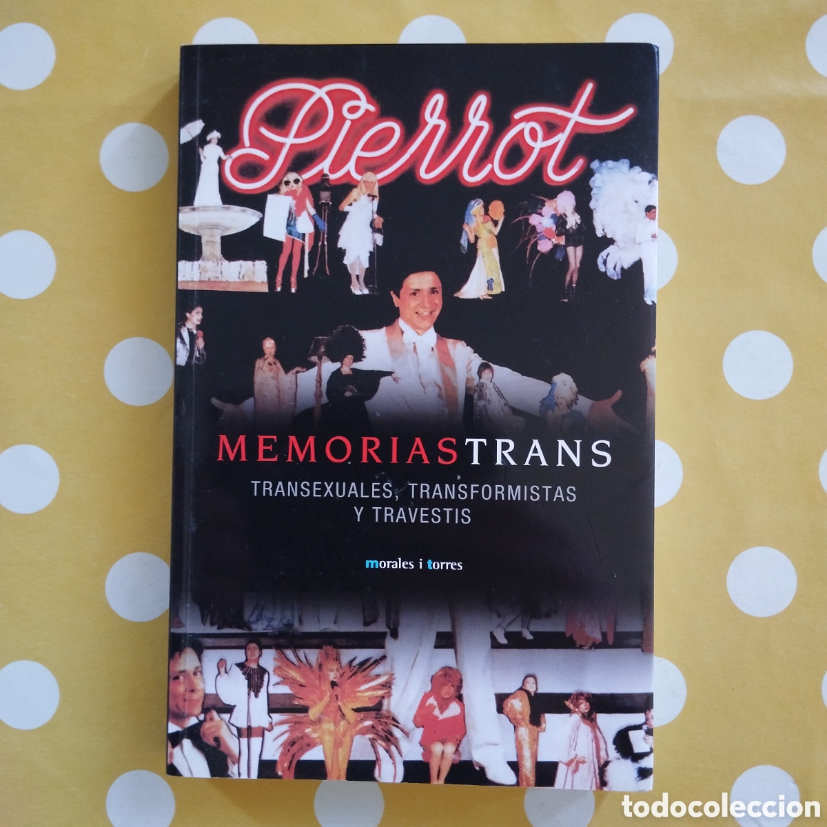 Libros de segunda mano: MEMORIAS TRANS PIERROT TRANSEXUALES, TRANSFORMISTAS Y TRAVESTIS MORALES I TORRES EDITORES