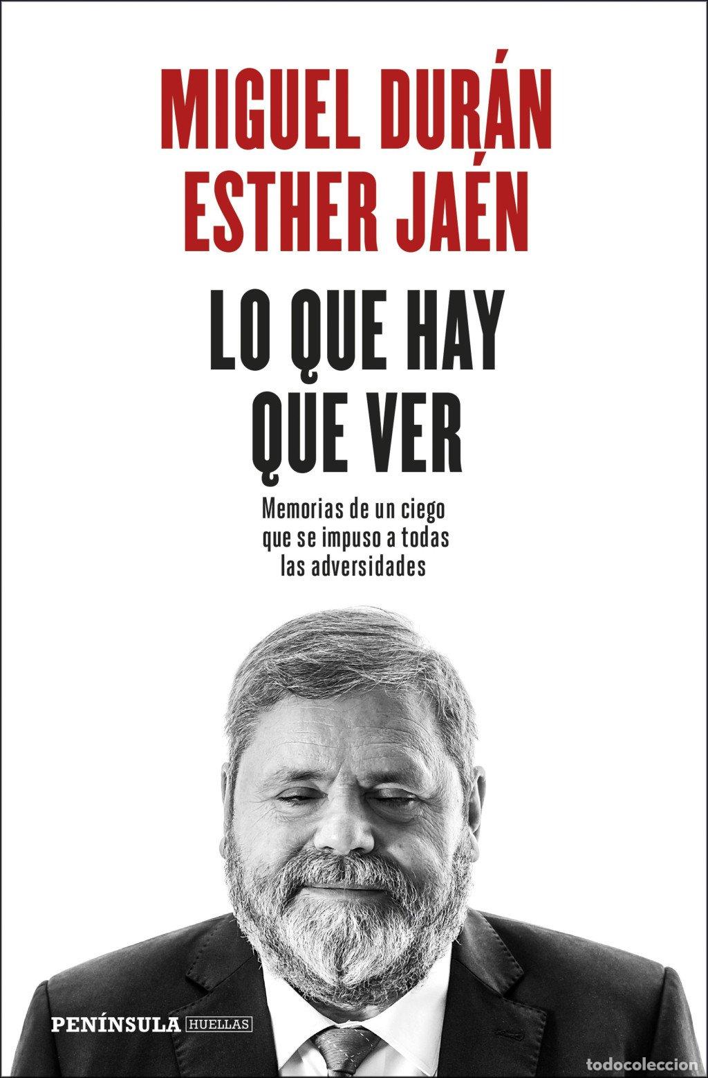 Libros de segunda mano: Lo Que Hay Que Ver: Memorias de un Ciego Que Se Impuso a Todas las Adversidades - Dur&aacute;n, Miguel