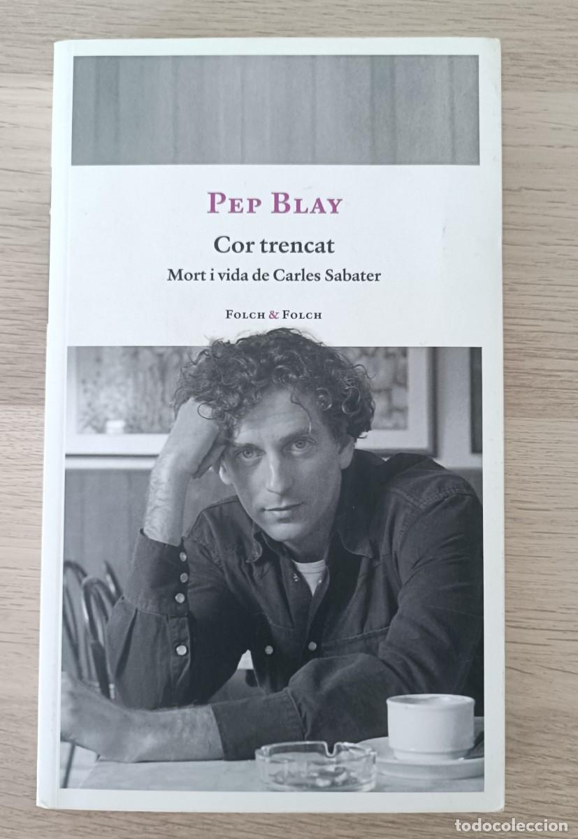 Libros de segunda mano: COR TRENCAT, Mort i vida de Carles Sabater de Pep Blay, SAU