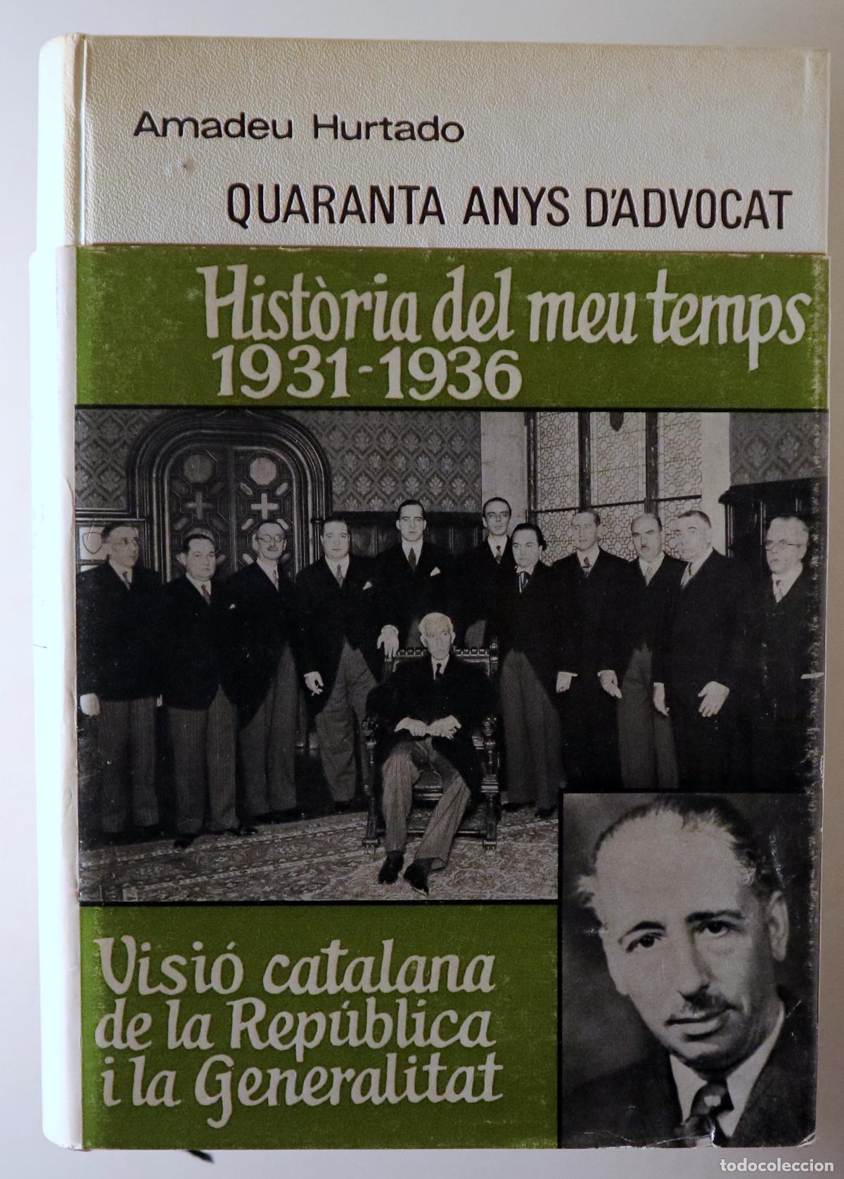 Libros de segunda mano: HURTADO, Amadeu - QUARANTA ANYS D'ADVOCAT. Hist&ograve;ria del meu temps 1931 - 1936 - Barcelona 1968 - Il&middot;