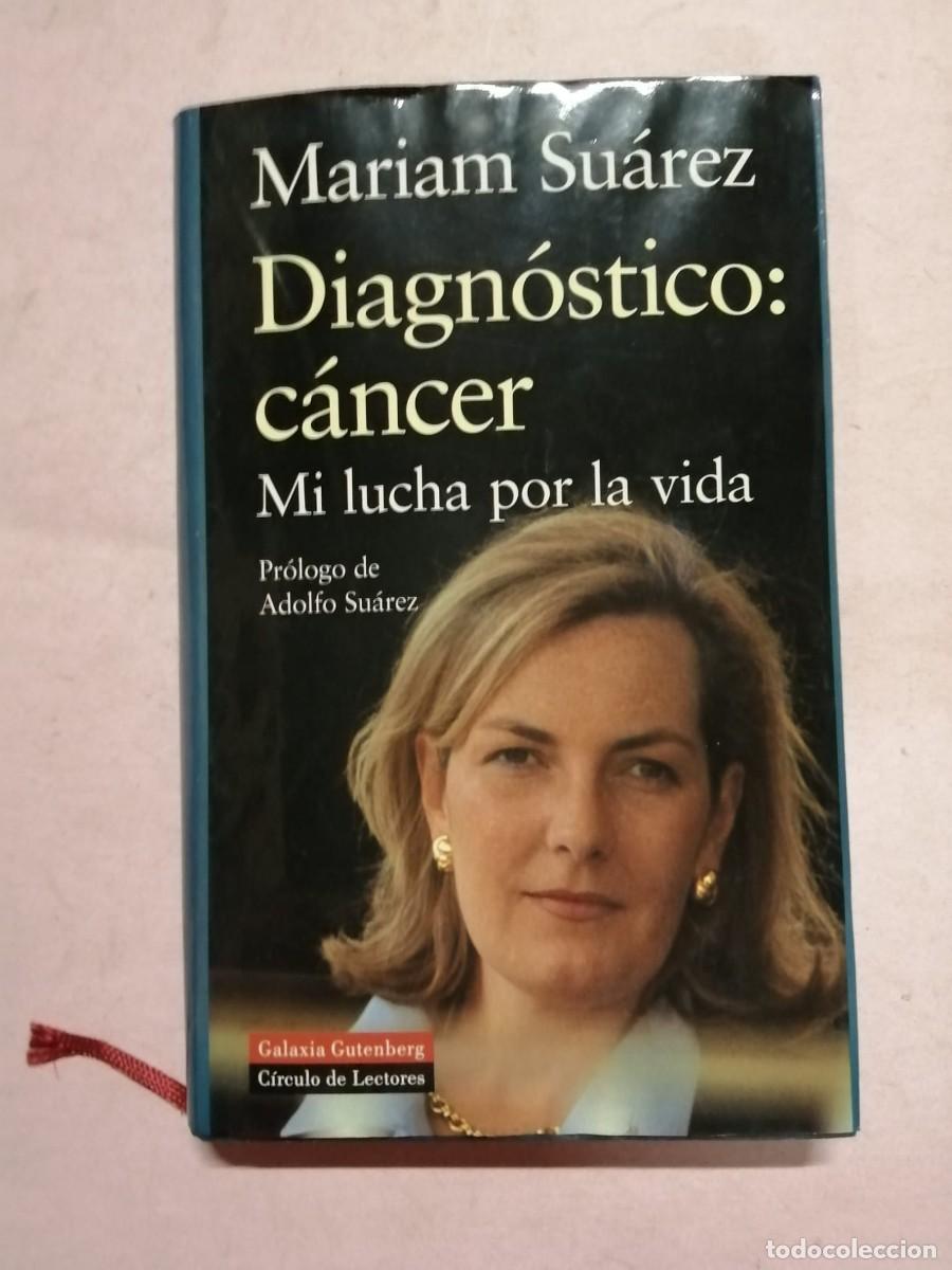 Libros de segunda mano: DIAGNOSTICO CANCER. MI LUCHA POR LA VIDA (MARIAM SUAREZ)