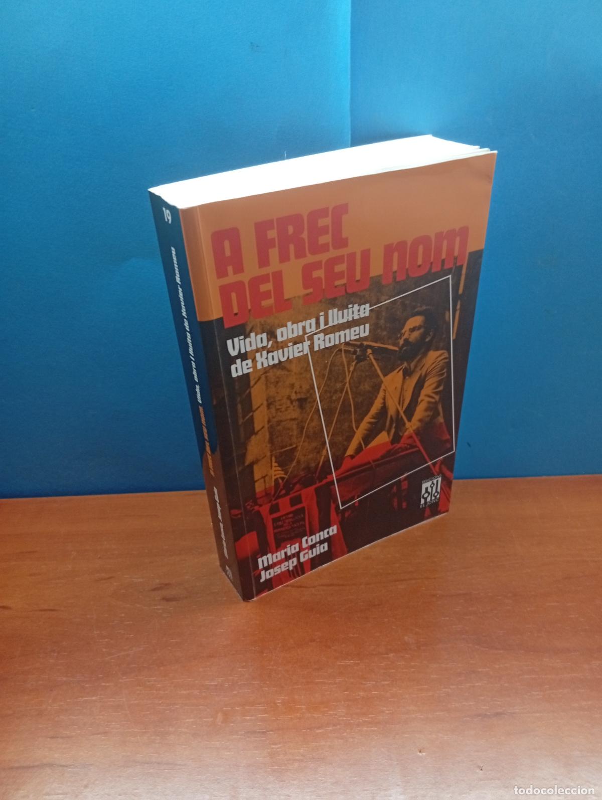 Libros de segunda mano: A FREC DEL SEU NOM. VIDA, OBRA I LLUITA DE XAVIER ROMEU - MARIA CONCA / JOSEP GUIA.