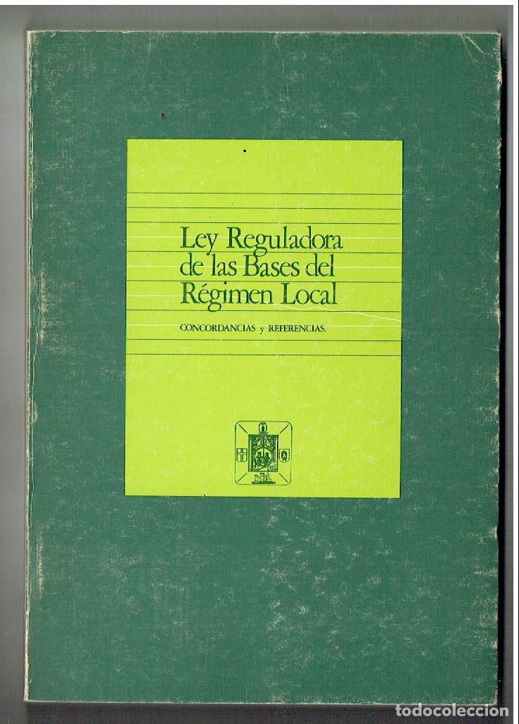 Libros de segunda mano: LEY REGULADORA DE LAS BASES DEL R&Eacute;GIMEN LOCAL. CONCORDANCIAS Y REFERENCIAS. 1985.( ST/PR2)