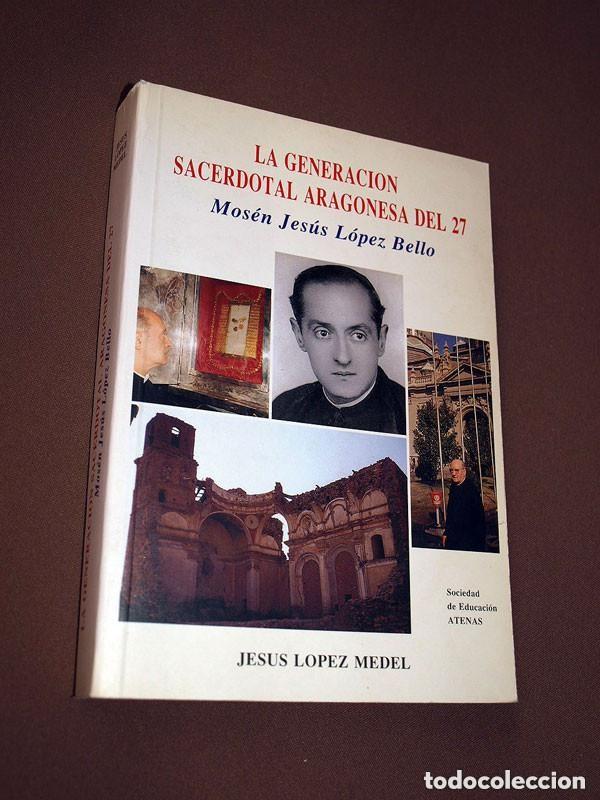 Libros de segunda mano: LA GENERACI&Oacute;N SACERDOTAL ARAGONESA DEL 27: MOS&Eacute;N JES&Uacute;S L&Oacute;PEZ BELLO. JES&Uacute;S L&Oacute;PEZ MEDEL. 1994 +++