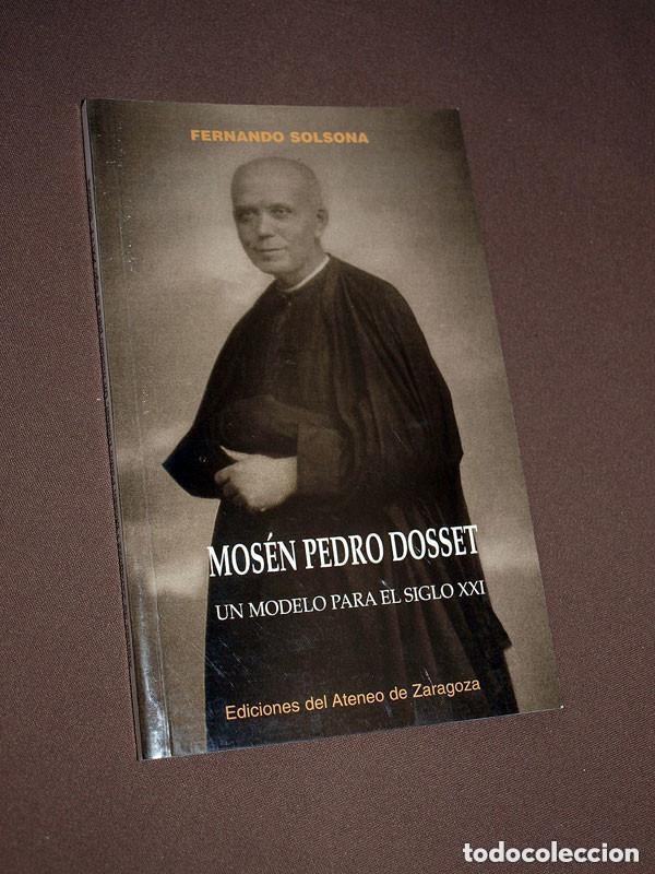 Libros de segunda mano: MOS&Eacute;N PEDRO DOSSET. UN MODELO PARA EL SIGLO XXI. Fernando SOLSONA. Ediciones del Ateneo de Zaragoza