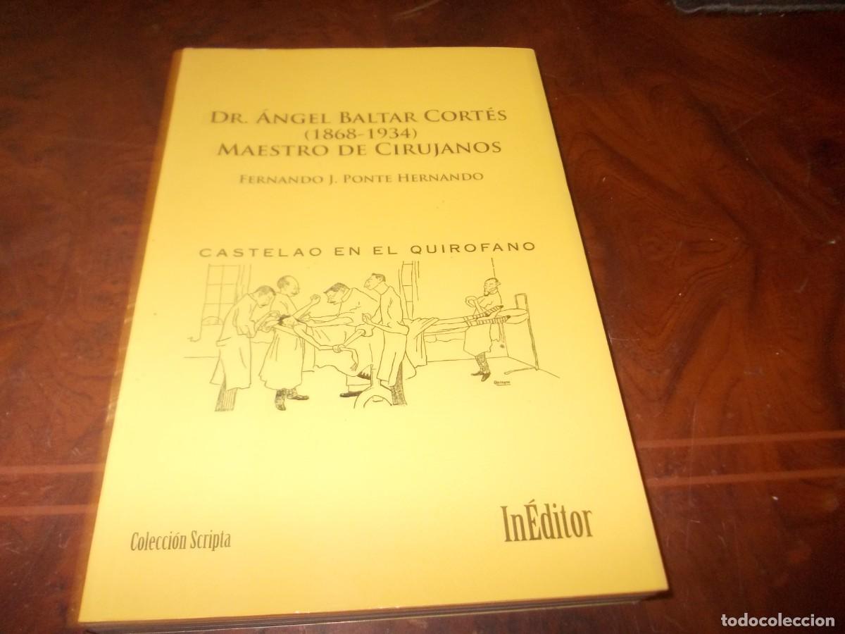Libros de segunda mano: Dr. Angel Baltar Cort&eacute;s 1868-1934 Maestro de cirujanos. Fernando J. Ponte Hernando. 2.011