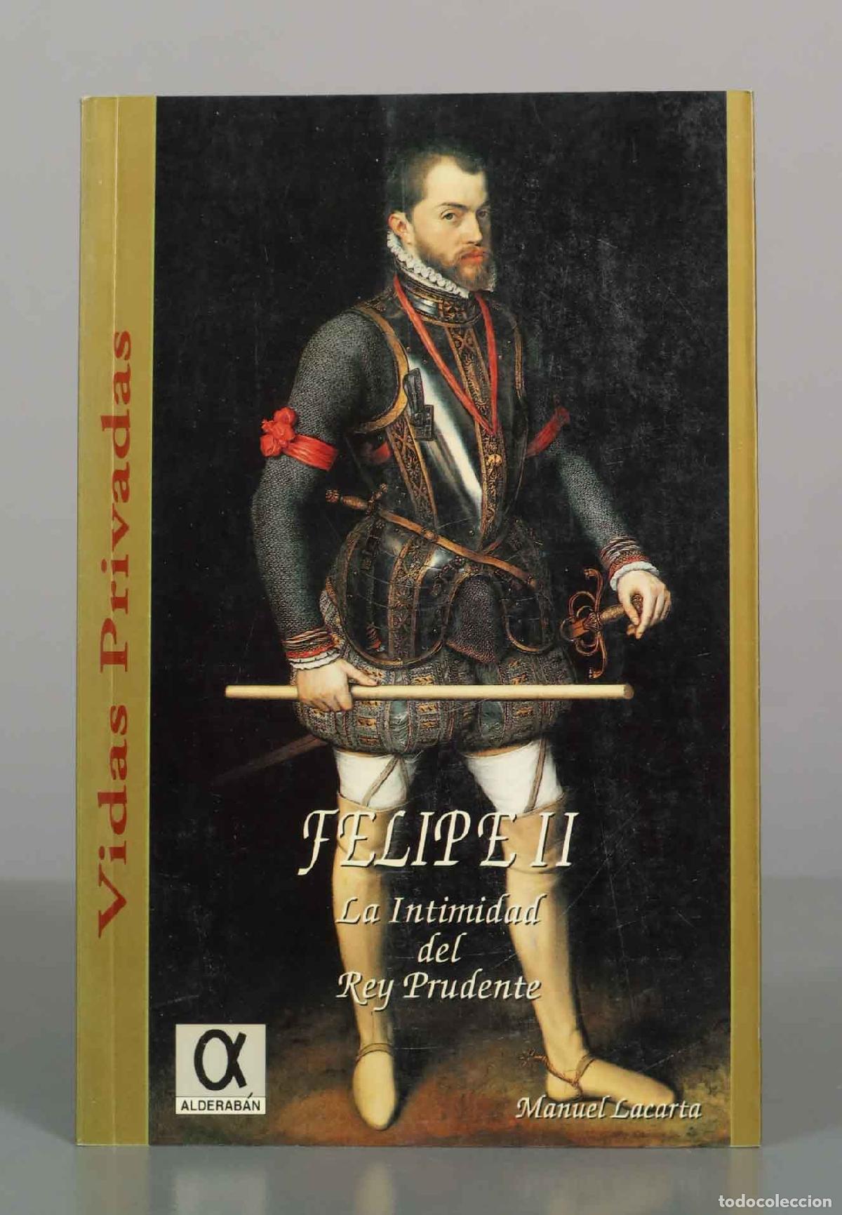 Libros de segunda mano: Felipe II: La intimidad del Rey Prudente - Manuel Lacarta - Alderab&aacute;n Ediciones