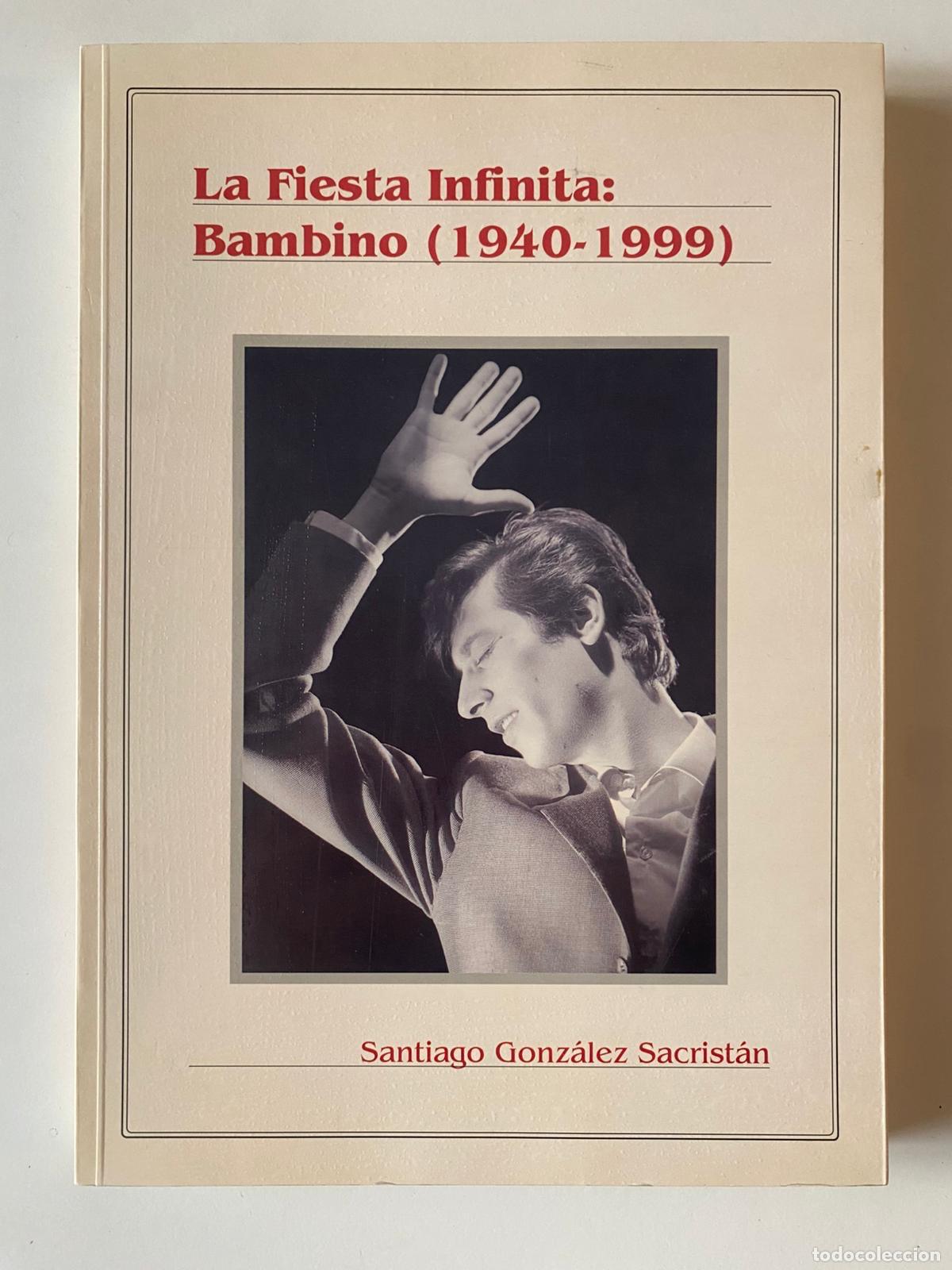 Libros de segunda mano: La Fiesta Infinita: Bambino (1940-1999) Santiago Gonz&aacute;lez Sacrist&aacute;n