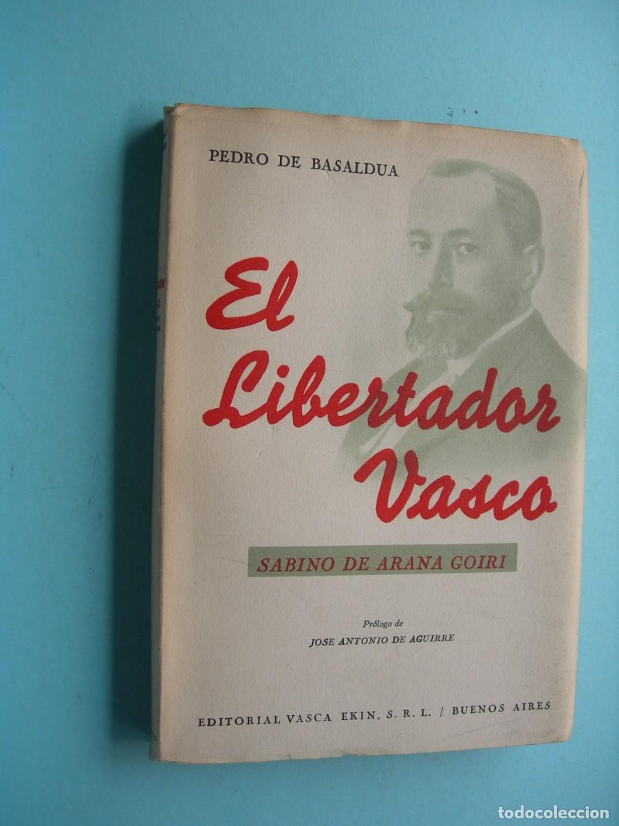 Libros de segunda mano: EL LBERTADOR VASCO - SABINO DE ARANA GOIRI / PEDRO DE BASALDUA / BIOGRAF&Iacute;A