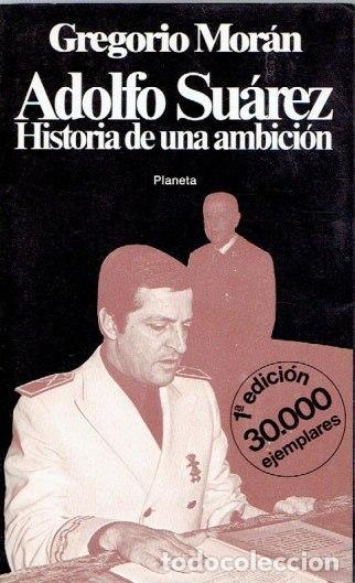 Libros de segunda mano: Adolfo Su&aacute;rez: Historia de una Ambici&oacute;n - Gregorio Mor&aacute;n - Editorial Planeta - Documento