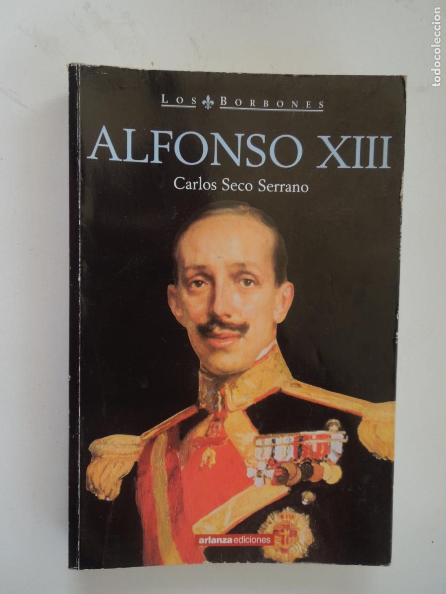 Libros de segunda mano: ALFONSO XIII - CARLOS SECO SERRANO - LOS BORBONES - ALIANZA EDICIONES PRIMERA EDICI&Oacute;N 2001.