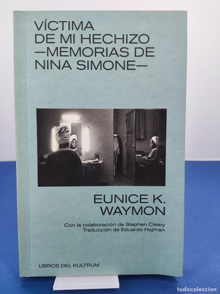 Libros de segunda mano: VICTIMA DE MI HECHIZO -MEMORIAS DE NINA SIMONE- / EUNICE K. WAYMON / 2018. LIBROS DEL KULTRUM