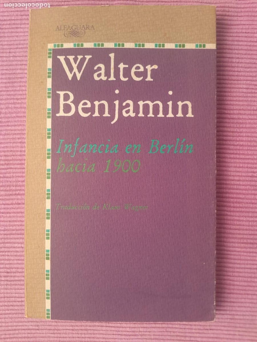 Libros de segunda mano: WALTER BENJAMIN. INFANCIA EN BERLIN HACIA 1900. ALFAGUARA 1990.