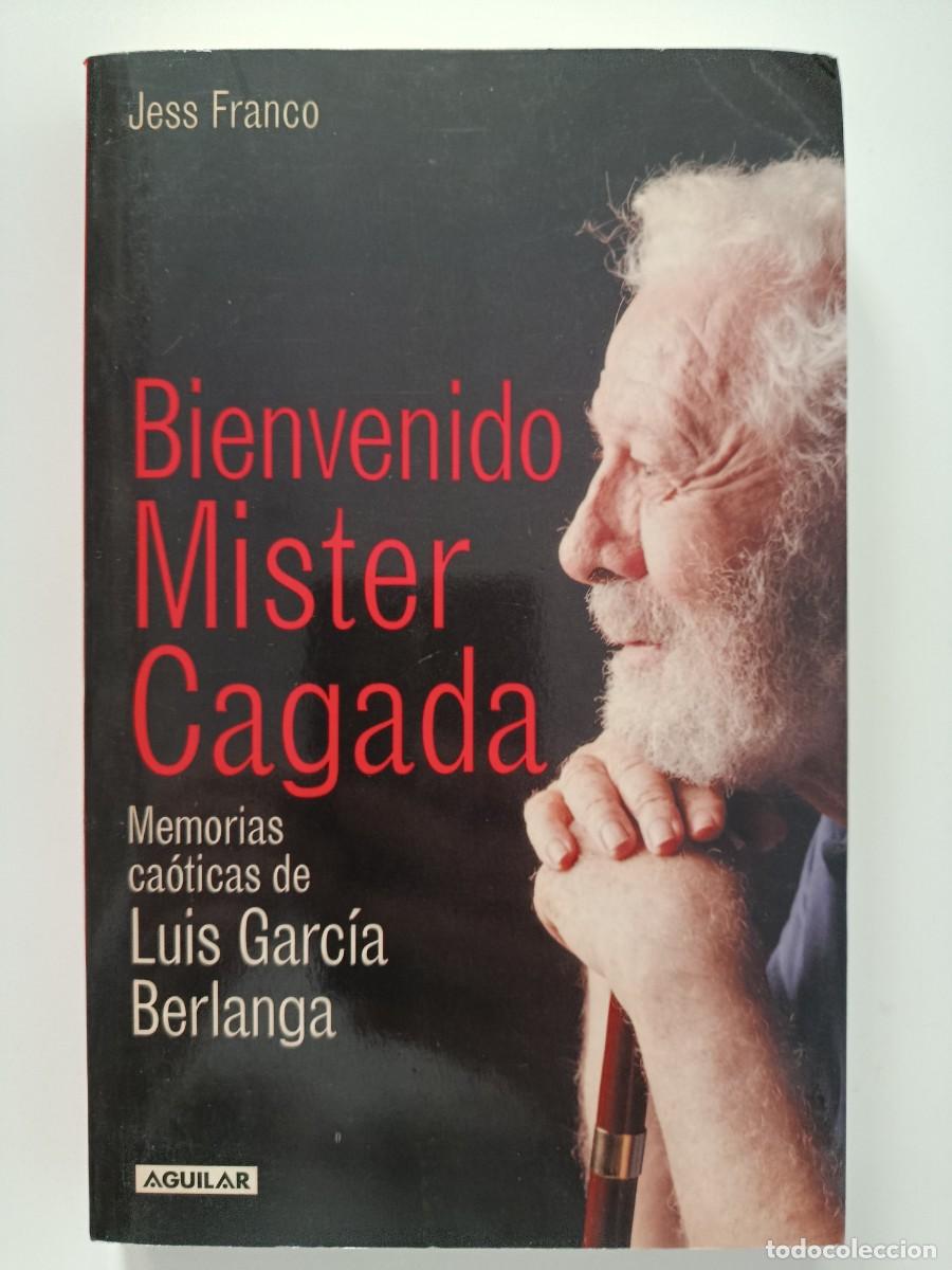 Livros em segunda m&atilde;o: BIENVENIDO MISTER CAGADA. MEMORIAS CA&Oacute;TICAS DE LUIS GARC&Iacute;A BERLANGA. JESS FRANCO. 2005