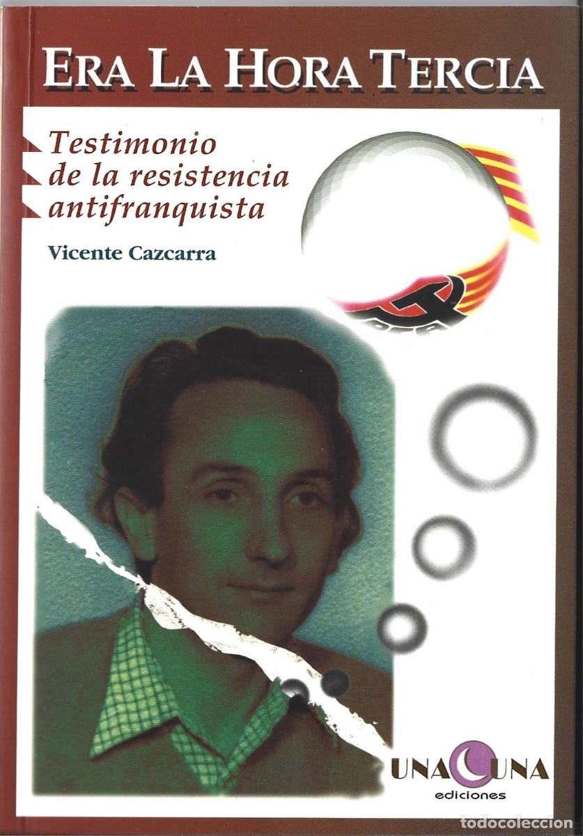 Libros de segunda mano: Vicente CAZCARRA : Era la Hora Tercia (Testimonio de la resistencia antifranquista). PCA, Zaragoza