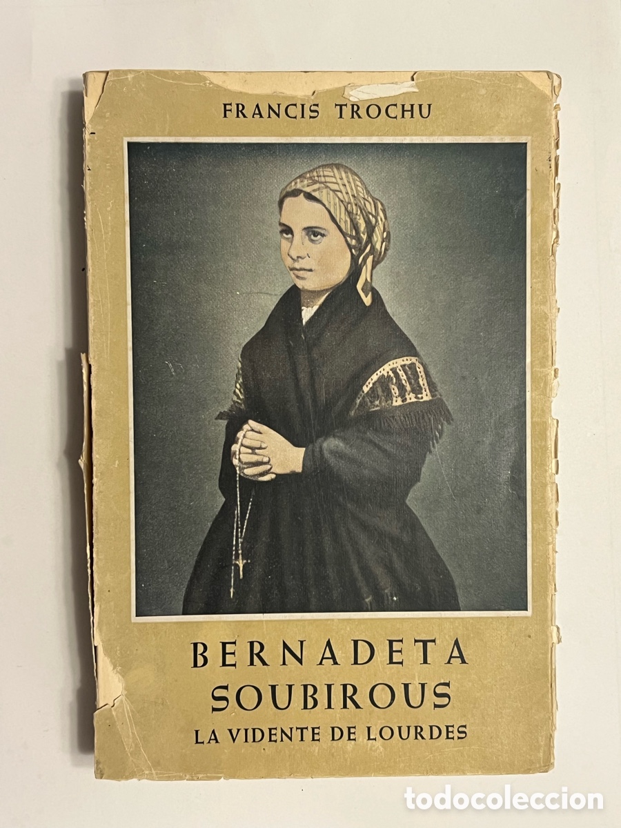 Libros de segunda mano: BERNADETA SOUBIROUS, LA VIDENTE DE LOURDES. FRANCIS TROCHU.. (a.1958)