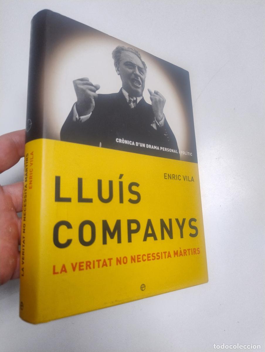 Libros de segunda mano: Llu&iacute;s Companys. La veritat no necessita m&agrave;rtirs - Vila, Enric