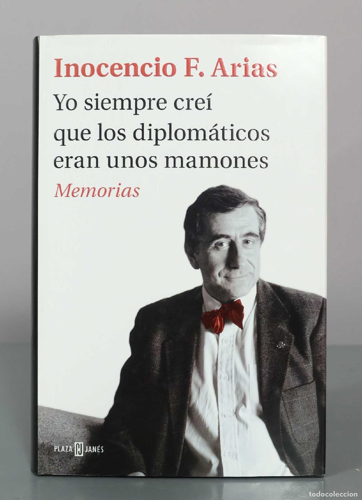Libros de segunda mano: Yo siempre cre&iacute; que los diplom&aacute;ticos eran unos mamones : memorias. Arias, Inocencio