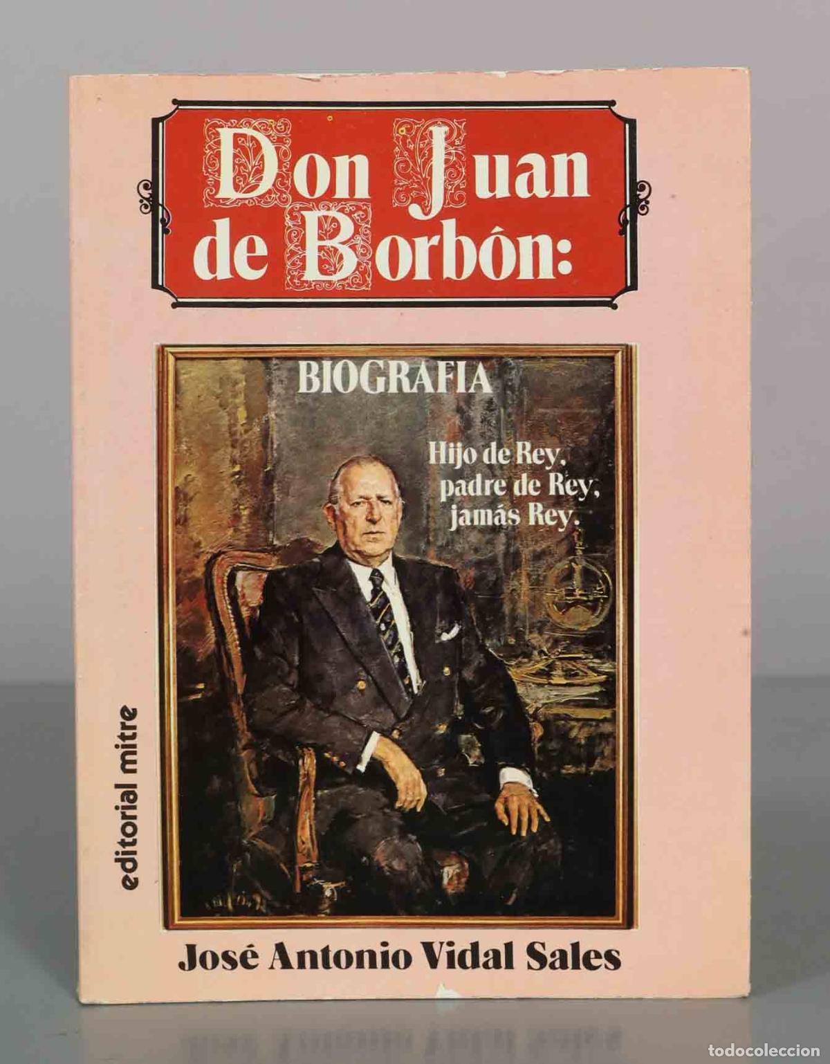 Libros de segunda mano: Don Juan de Borb&oacute;n: Biograf&iacute;a - Jos&eacute; Antonio Vidal Sales - Editorial Mitre