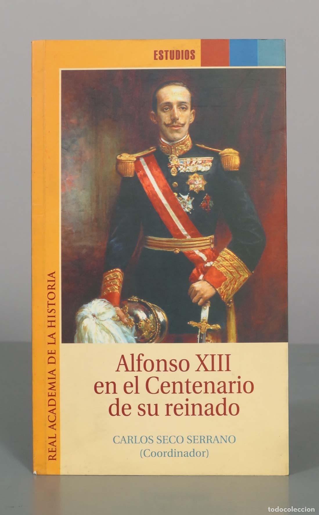 Libros de segunda mano: Alfonso XIII en el Centenario de su reinado - Carlos Seco Serrano - Real Academia de la Historia