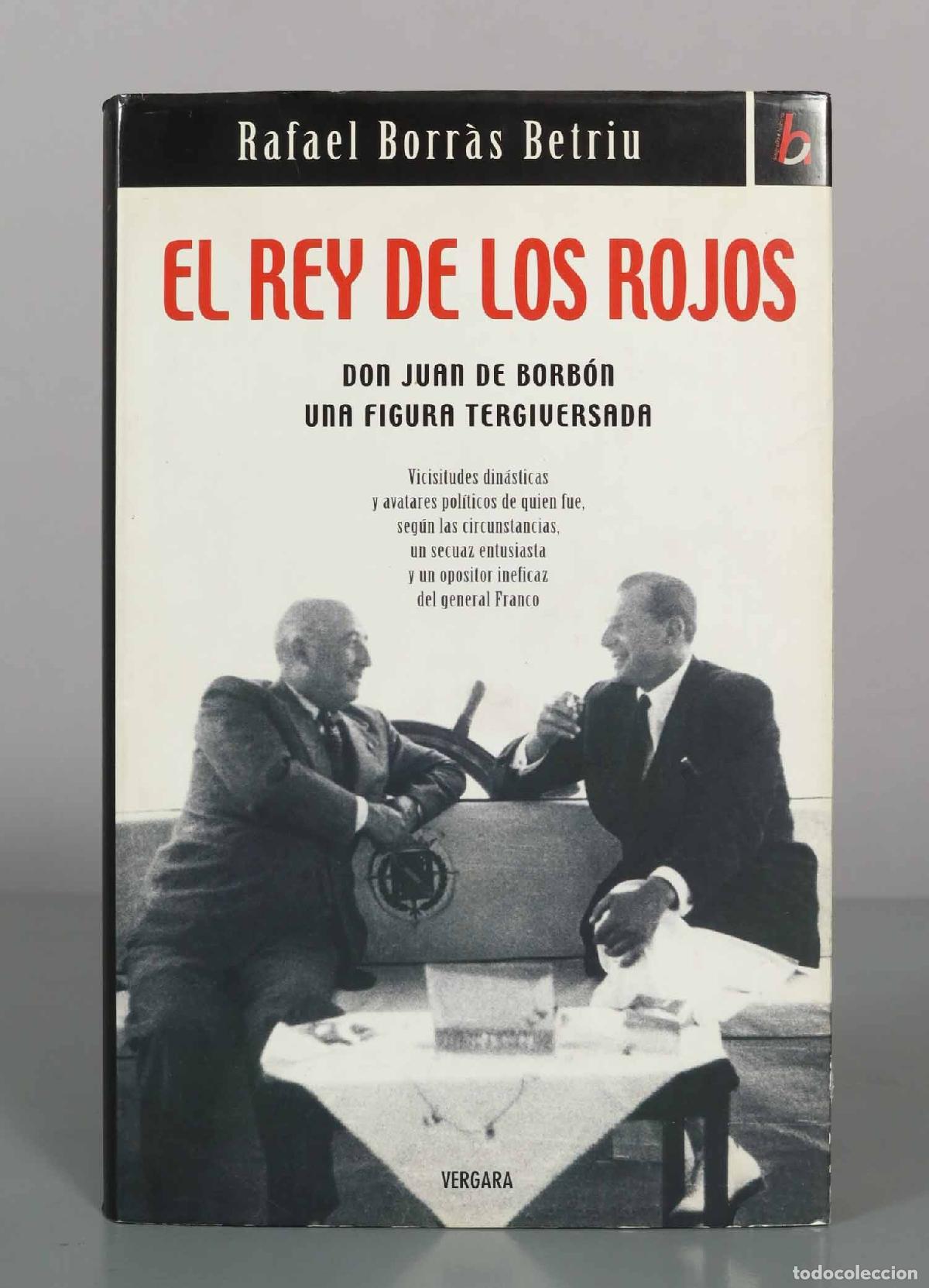 Libros de segunda mano: El rey de los rojos: Don Juan de Borb&oacute;n, una figura tergiversada - Rafael Borr&agrave;s Betriu - Vergara