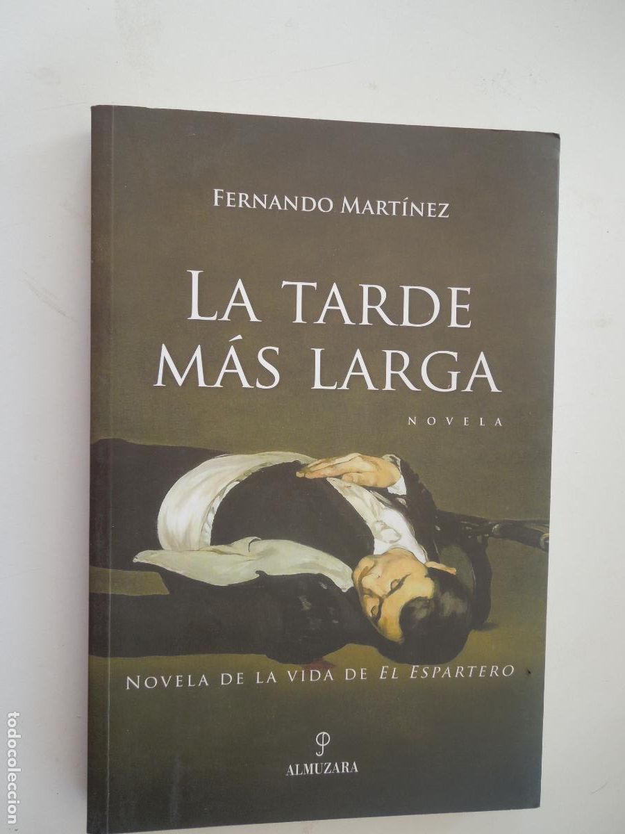 Libros de segunda mano: LA TARDE M&Aacute;S LARGA-FERNANDO MART&Iacute;NEZ-NOVELA DE LA VIDA DE EL ESPARTERO-EDITORIAL ALMUZARA 2006.