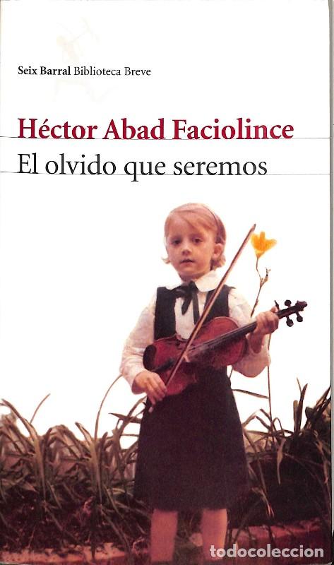 Libros de segunda mano: El Olvido Que Seremos - H&eacute;ctor Abad Faciolince - Seix Barral - Biblioteca Breve