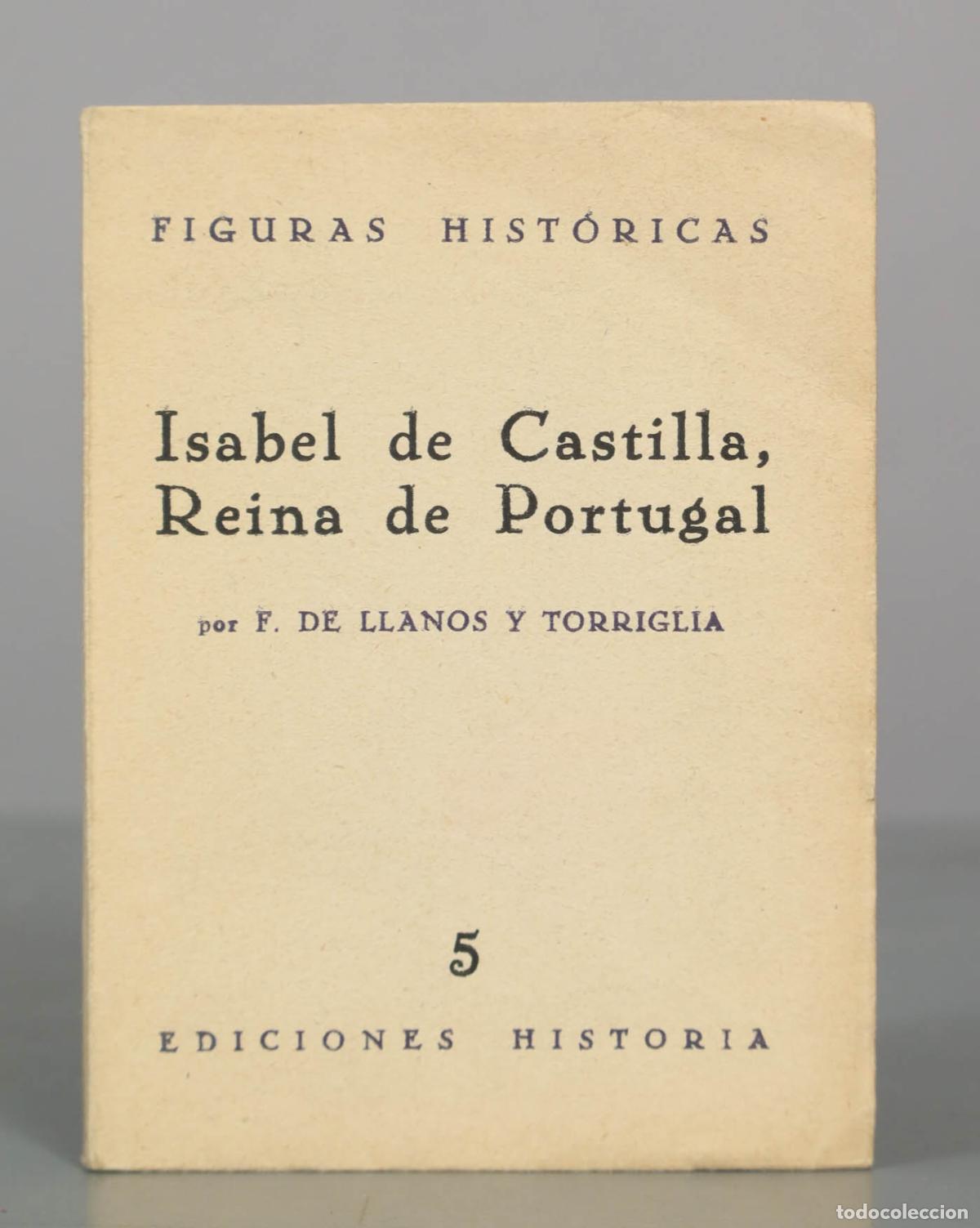 Libros de segunda mano: Isabel de Castilla, Reina de Portugal - F. de Llanos y Torriglia - Ediciones Historia