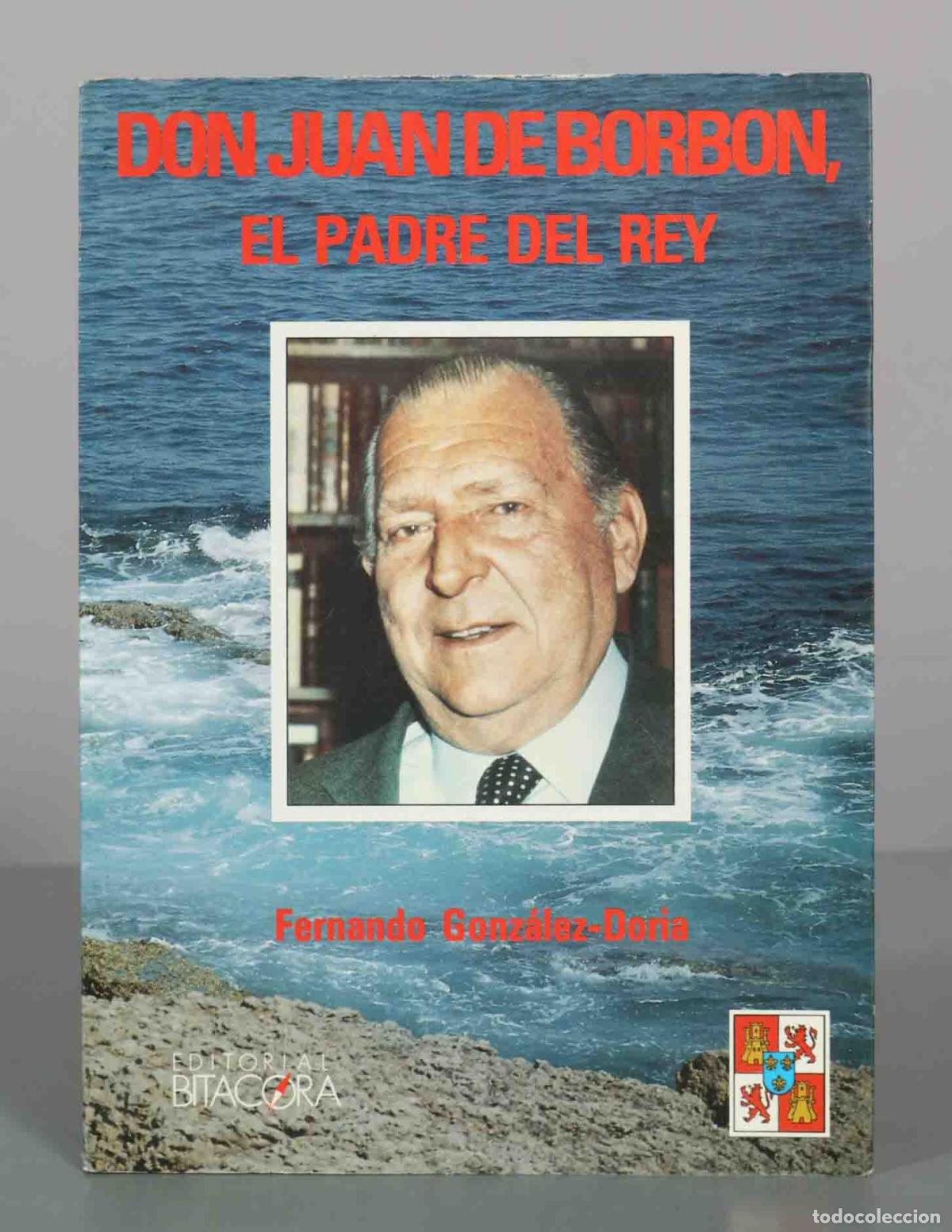 Libros de segunda mano: Don Juan de Borb&oacute;n, el padre del Rey - Fernando Gonz&aacute;lez-Doria - Editorial Bit&aacute;cora