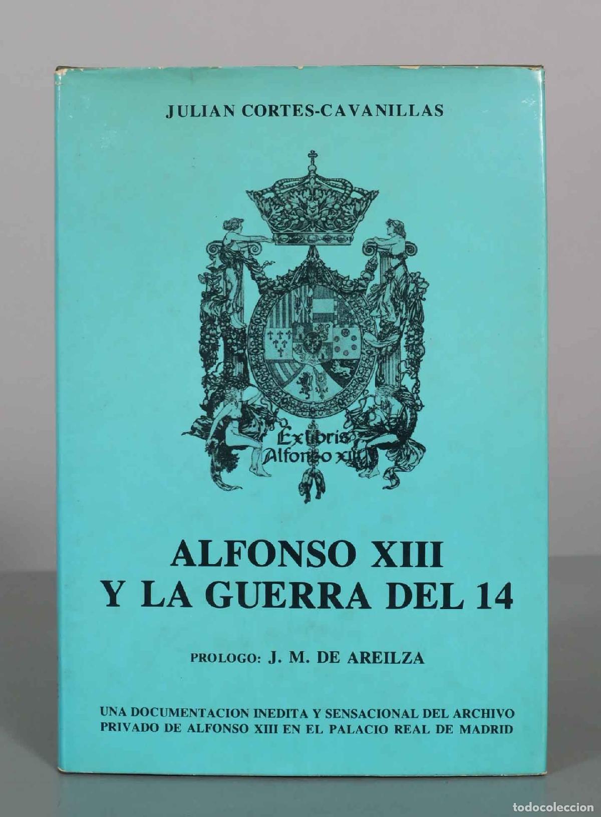 Libros de segunda mano: Alfonso XIII y la guerra del 14 - Juli&aacute;n Cort&eacute;s-Cavanillas - Editorial Alce