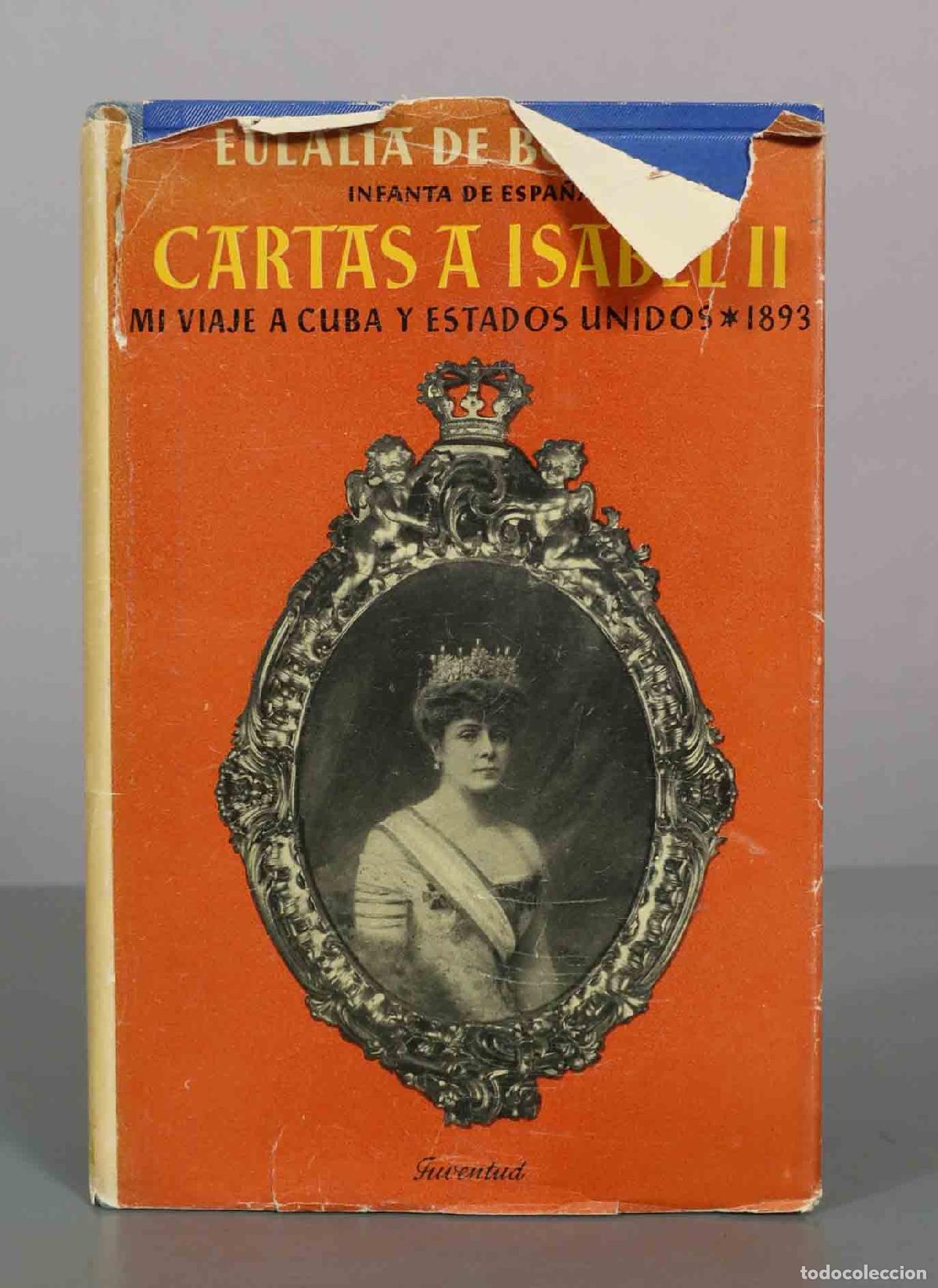 Libros de segunda mano: Cartas a Isabel II: Mi viaje a Cuba y Estados Unidos - Eulalia de Borb&oacute;n - Editorial Juventud