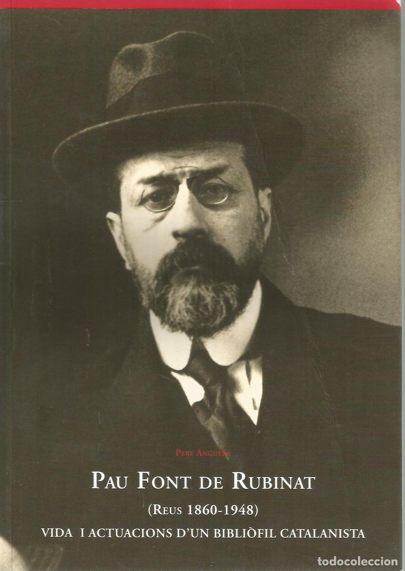 Libros de segunda mano: PAU FONT DE RUBINAT (REUS 1860-1948) - PERE ANGUERA